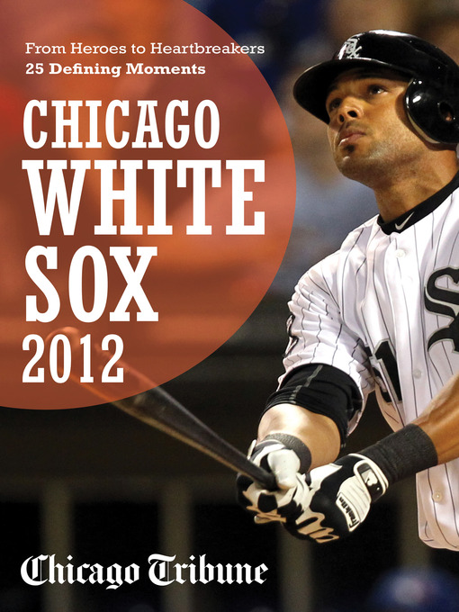 Title details for Chicago White Sox 2012 by Chicago Tribune Staff - Available